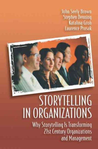 Storytelling in Organizations: Why Storytelling Is Transforming 21st Century Organizations and Management cover