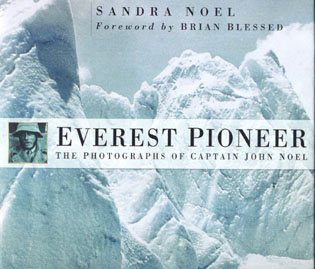Everest Pioneer: The Photographs of Captain John Noel