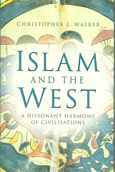 Islam and the West: A Dissonant Harmony of Civilisations cover