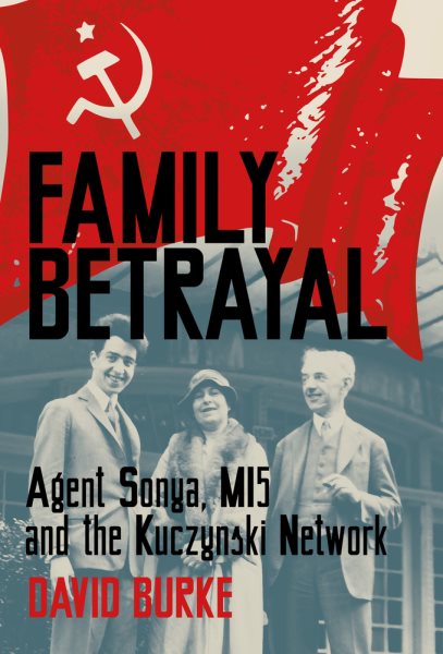Family Betrayal: Agent Sonya, MI5 and the Kuczynski Network cover