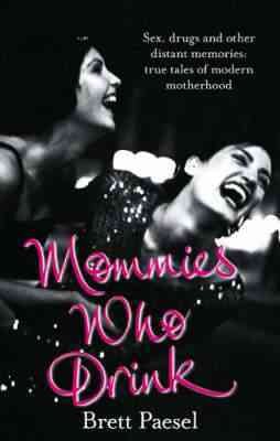 Mommies Who Drink: Sex, Drugs and Other Distant Memories of an Ordinary Mom cover