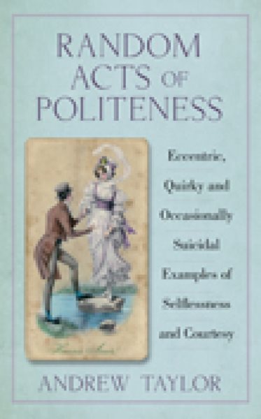 Random Acts of Politeness: Eccentric, Quirky and Ocassionally Suicidal Examples of Selflessness and Courtesy cover