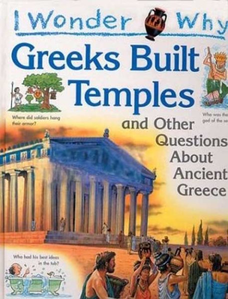 I Wonder Why the Greeks Built Temples: and Other Questions About Ancient Greece