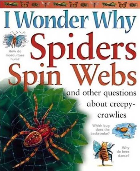 I Wonder Why Spiders Spin Webs: And Other Questions About Creepy Crawlies cover