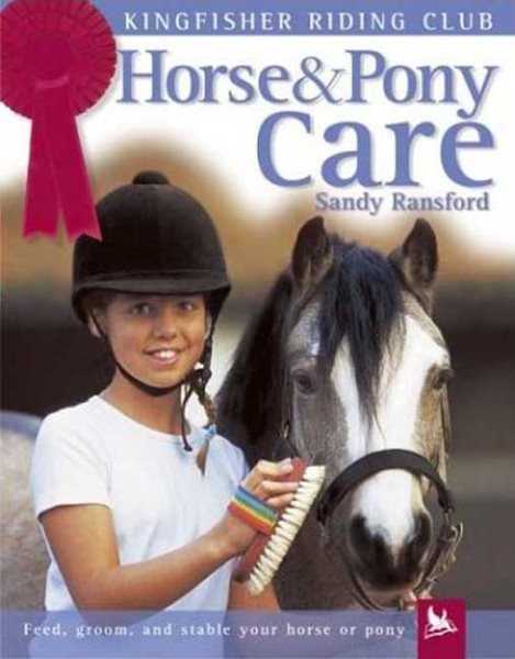 Horse and Pony Care: Feed, Groom, and Stable Your Horse or Pony (Kingfisher Riding Club) cover