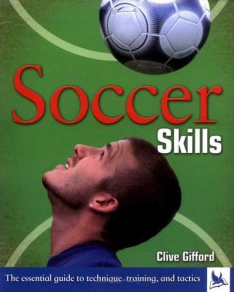 Soccer Skills: The Essential Guide to Technique, Training, and Tactics