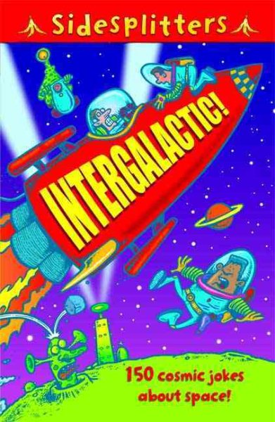 SideSplitters Intergalactic!: 150 cosmic jokes about space! cover
