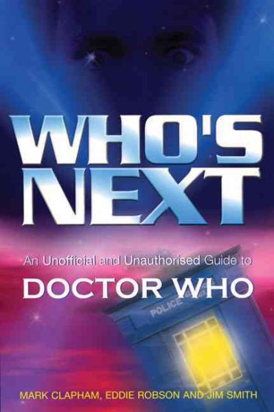 Who's Next : An Unofficial and Unauthorised Guide to Doctor Who (Doctor Who)