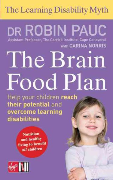 The Brain Food Plan: Help Your Child Reach Their Potential and Overcome Learning Disabilities (The Learning Disablity Myth) cover
