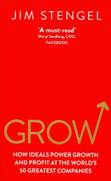 Grow: How Ideals Power Growth and Profit at the World's Greatest Companies cover