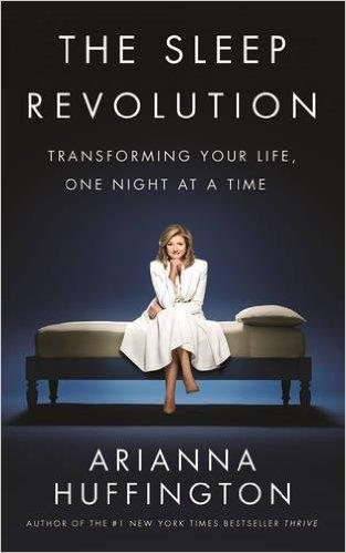 The Sleep Revolution: Transforming Your Life, One Night at a Time [Paperback] [Apr 07, 2016] Arianna Huffington cover