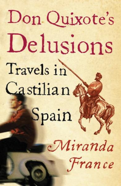 Don Quixote's Delusions : Travels in Castilian Spain