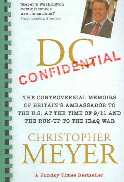 DC Confidential: The Controversial Memoirs of Britain's Ambassador to the U.S. at the Time of 9/11 and the Run-Up to the Iraq War
