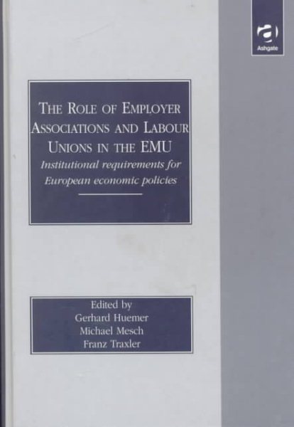 The Role of Employer Associations and Labour Unions in the Emu: Institutional Requirements for European Economic Policies cover