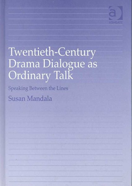 Twentieth-Century Drama Dialogue as Ordinary Talk: Speaking Between the Lines cover