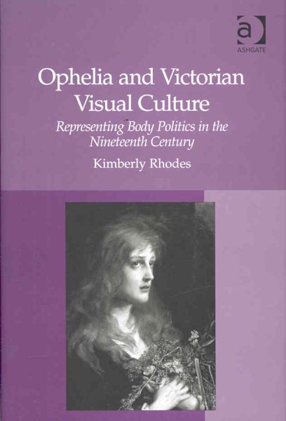Ophelia and Victorian Visual Culture: Representing Body Politics in the Nineteenth Century cover