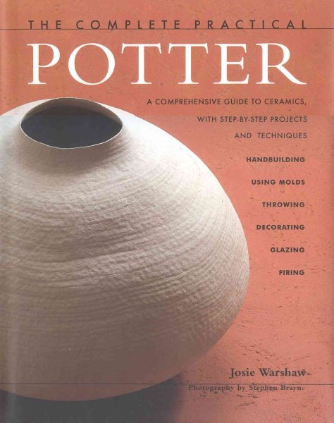 The Complete Practical Potter: A Comprehensive Guide to Ceramics, with Step-by-Step Projects and Techniques cover