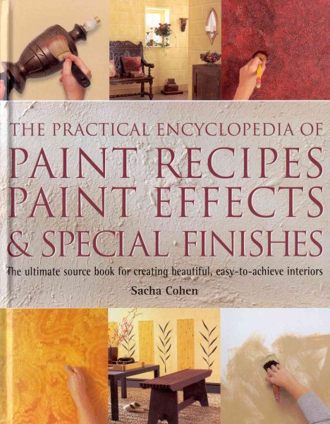 The Practical Encyclopedia of Paint Recipes, Paint Effects & Special Finishes: The Ultimate Source Book for Creating Beautiful, Easy-to-Achieve Interiors cover