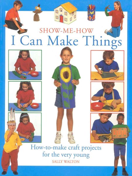 I Can Make Things: How-to-Make Craft Projects for the Very Young (Show Me How) cover