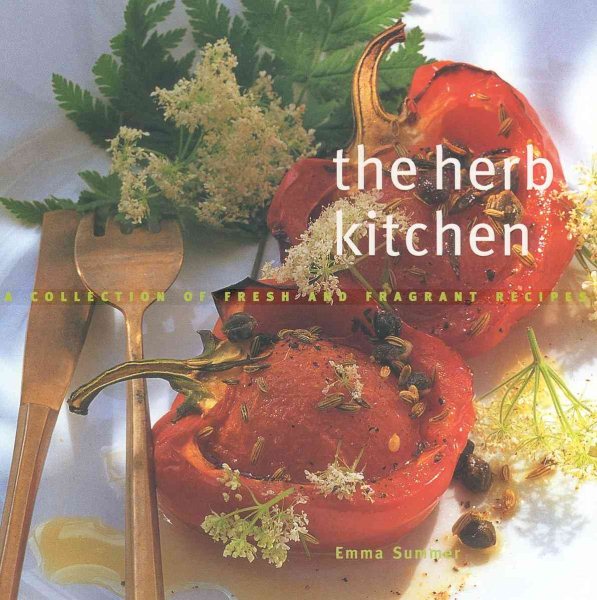 The Herb Kitchen: A Collection of Fresh and Fragrant Recipes