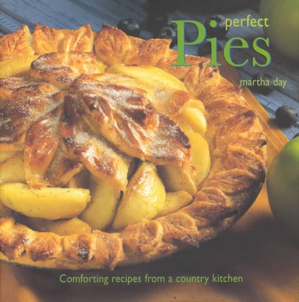 Perfect Pies: Comforting Recipes from a Country Kitchen