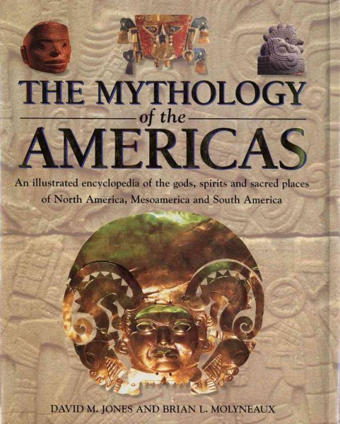 The Mythology of the Americas: An Illustrated Encyclopedia of Gods, Goddesses, Monsters and Mythical Places from North, South and Central America cover