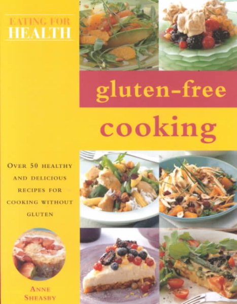 Gluten-Free Cooking: Over 50 Healthy and Delicious Recipes for Cooking Without Gluten (COOKBOOK/NUTRITION)