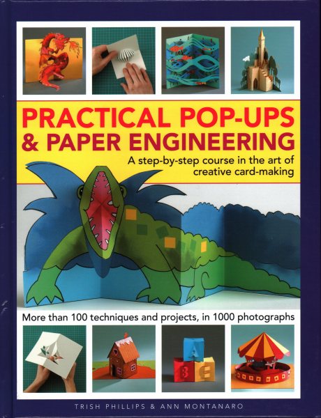 Practical Pop-Ups and Paper Engineering: A Step-By-Step Course In The Art Of Creative Card-Making, More Than 100 Techniques And Projects, In 1000 Photographs