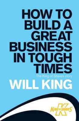How to Build a Great Business in Tough Times: The King of Shaves story cover