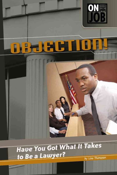 Objection!: Have You Got What It Takes to Be a Lawyer? (On the Job)