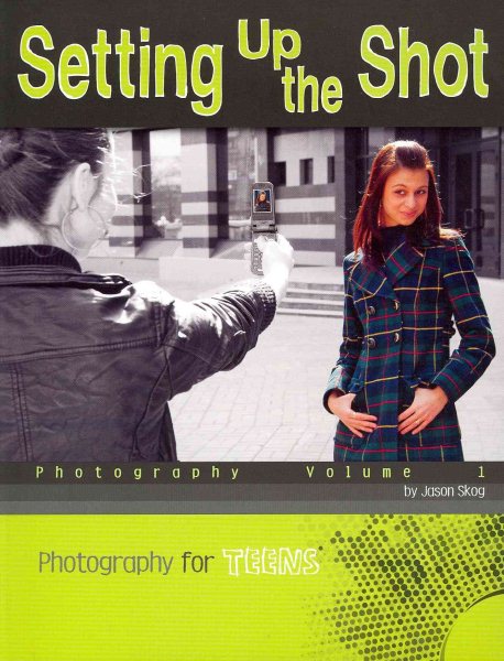 Setting Up the Shot: Photography (Photography for Teens)