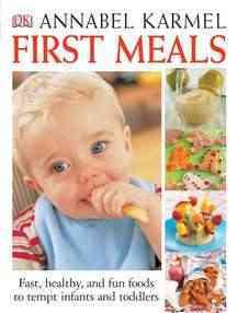 First Meals Revised: Fast, healthy, and fun foods to tempt infants and toddlers cover