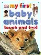 My First Baby Animals Touch and Feel (DK Touch and Feel) cover