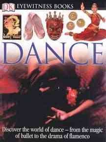 DK Eyewitness Books: Dance: Discover the World of Dance from the Magic of Ballet to the Drama of Flamenco cover
