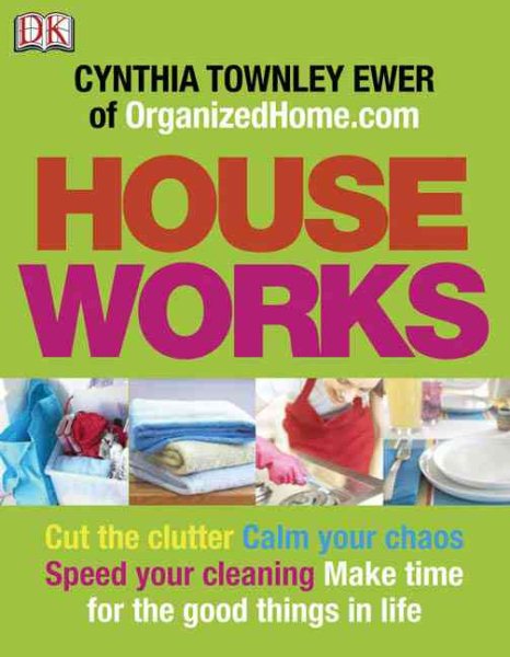 Houseworks: Cut the Clutter, Speed Your Cleaning and Calm the Chaos cover