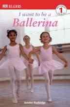 DK Readers L1: I Want to Be a Ballerina (DK Readers Level 1) cover
