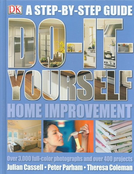 Do It Yourself Home Improvement: Step by Step Guide to Home Improvement