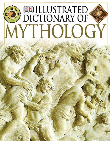 Illustrated Dictionary of Mythology: Heroes, Heroines, Gods, and Goddesses from around the World