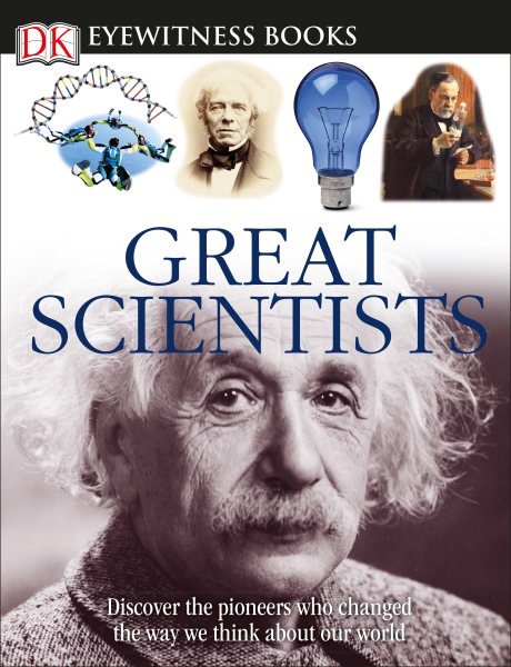 DK Eyewitness Books: Great Scientists: Discover the Pioneers Who Changed the Way We Think About Our World cover