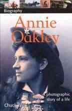 DK Biography: Annie Oakley: A Photographic Story of a Life cover