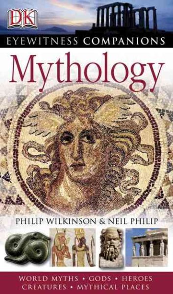 Dk Eyewitness Mythology: World Myths, Gods, Heroes, Creatures, Mythical Places (Dk Eyewitness Companions) cover