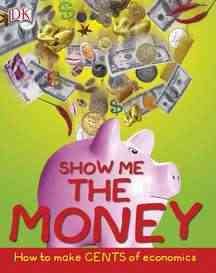 Show Me the Money: How to Make Cents of Economics (Big Questions)