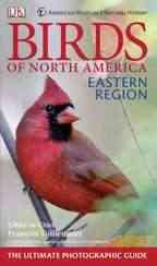 American Museum of Natural History Birds of North America Eastern Region: The Ultimate Photographic Guide