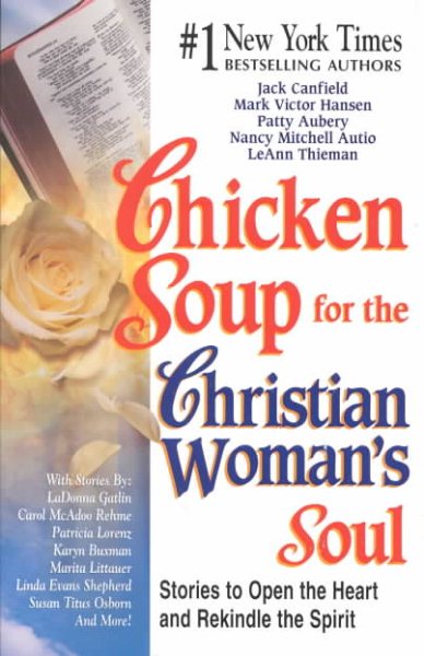 Chicken Soup for the Christian Woman's Soul: Stories to Open the Heart and Rekindle the Spirit (Chicken Soup for the Soul) cover