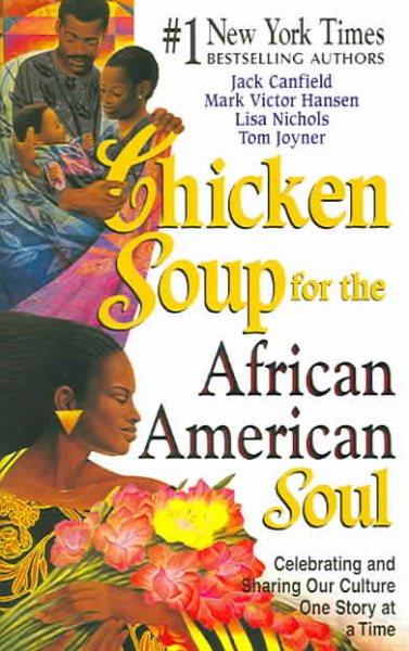 Chicken Soup for the African American Soul: Celebrating and Sharing Our Culture, One Story at a Time (Chicken Soup for the Soul) cover