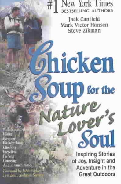 Chicken Soup for the Nature Lover's Soul: Inspiring Stories of Joy, Insight and Adventure in the Great Outdoors (Chicken Soup for the Soul) cover