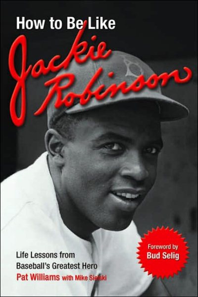 How to Be Like Jackie Robinson: Life Lessons from Baseball's Greatest Hero cover