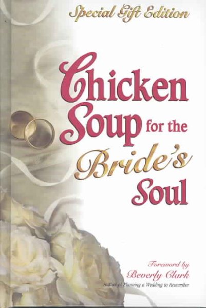 Chicken Soup for the Bride's Soul: Stories of Love Laughter and Commitment to Last a Lifetime, Special Gift Edition (Chicken Soup for the Soul)