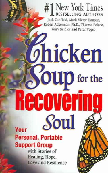 Chicken Soup for the Recovering Soul: Your Personal, Portable Support Group with Stories of Healing, Hope, Love and Resilience (Chicken Soup for the Soul) cover