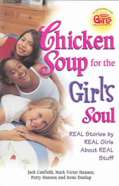 Chicken Soup for the Girl's Soul: Real Stories by Real Girls About Real Stuff (Chicken Soup for the Soul) cover